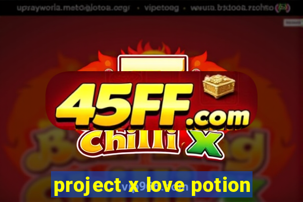 project x love potion